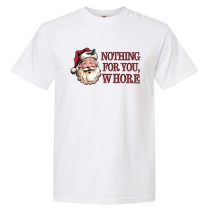 Nothing For You Whore Funny Santa Claus Christmas Garment-Dyed Heavyweight T-Shirt