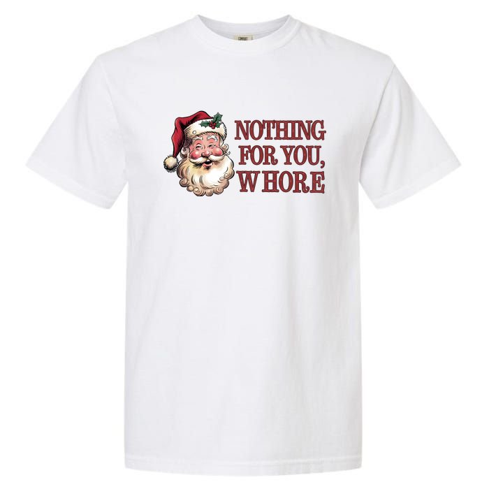 Nothing For You Whore Funny Santa Claus Christmas Garment-Dyed Heavyweight T-Shirt