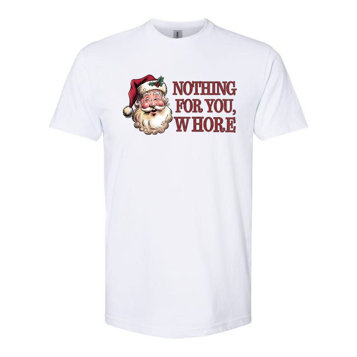 Nothing For You Whore Funny Santa Claus Christmas Softstyle CVC T-Shirt