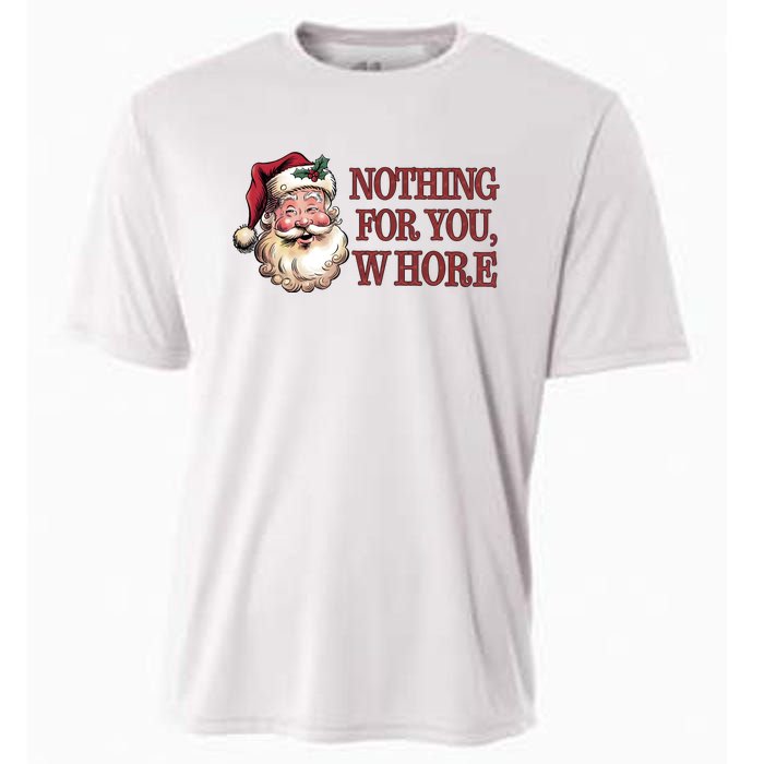 Nothing For You Whore Funny Santa Claus Christmas Cooling Performance Crew T-Shirt