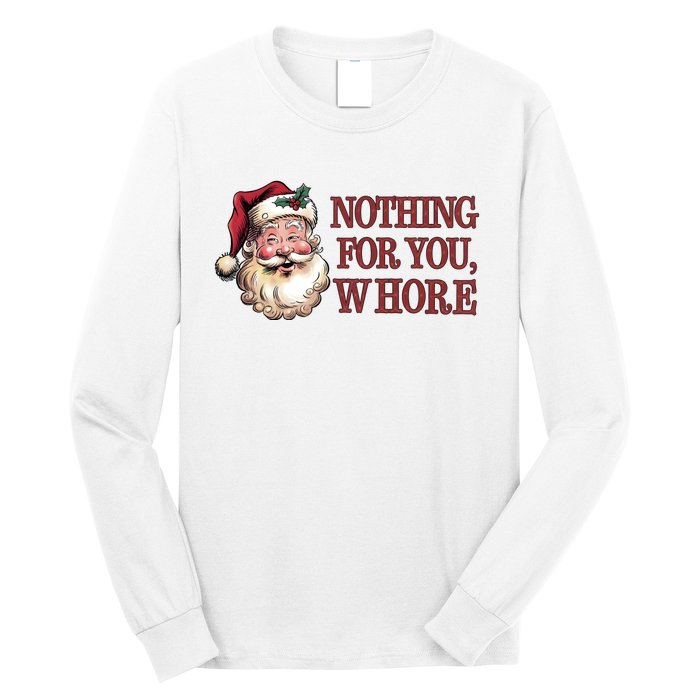 Nothing For You Whore Funny Santa Claus Christmas Long Sleeve Shirt