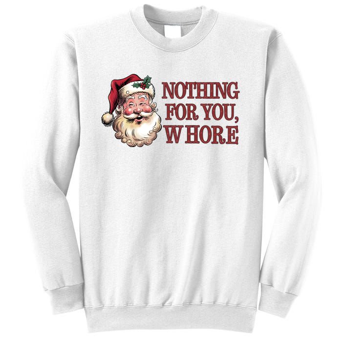 Nothing For You Whore Funny Santa Claus Christmas Sweatshirt