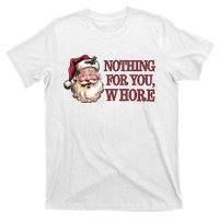 Nothing For You Whore Funny Santa Claus Christmas T-Shirt