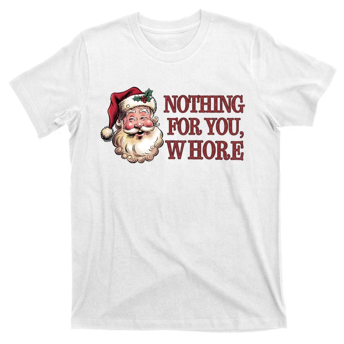 Nothing For You Whore Funny Santa Claus Christmas T-Shirt