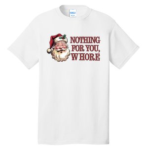 Nothing For You Whore Funny Santa Claus Christmas Tall T-Shirt