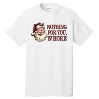 Nothing For You Whore Funny Santa Claus Christmas Tall T-Shirt