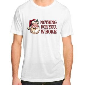 Nothing For You Whore Funny Santa Claus Christmas Adult ChromaSoft Performance T-Shirt