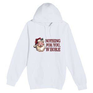 Nothing For You Whore Funny Santa Claus Christmas Premium Pullover Hoodie