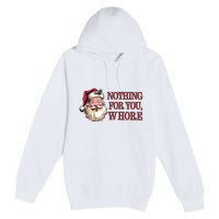 Nothing For You Whore Funny Santa Claus Christmas Premium Pullover Hoodie