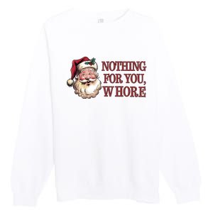 Nothing For You Whore Funny Santa Claus Christmas Premium Crewneck Sweatshirt