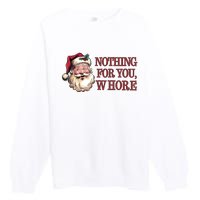 Nothing For You Whore Funny Santa Claus Christmas Premium Crewneck Sweatshirt