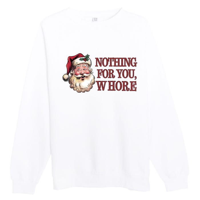 Nothing For You Whore Funny Santa Claus Christmas Premium Crewneck Sweatshirt