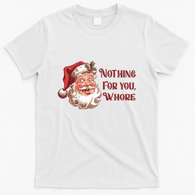 Nothing For You Whore Funny Santa Claus Christmas T-Shirt