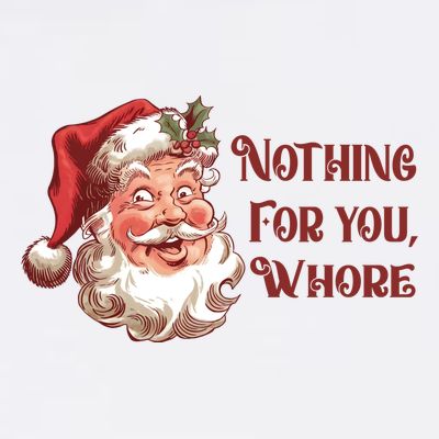 Nothing For You Whore Funny Santa Claus Christmas T-Shirt
