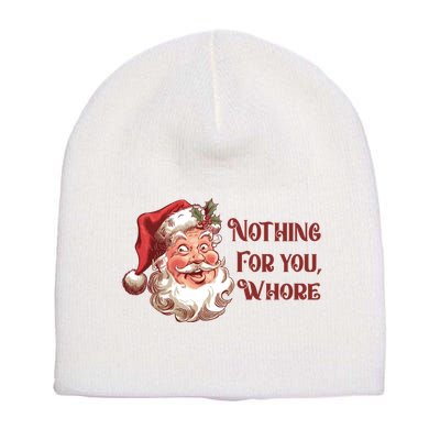 Nothing For You Whore Funny Santa Claus Christmas Short Acrylic Beanie