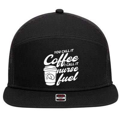 Nurse Fuel You Call It Coffee I Call It Nurse Fuel Funny Gift 7 Panel Mesh Trucker Snapback Hat