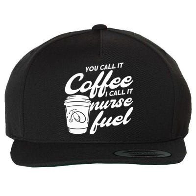 Nurse Fuel You Call It Coffee I Call It Nurse Fuel Funny Gift Wool Snapback Cap