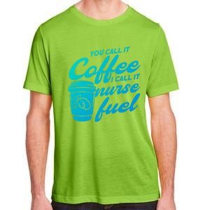 Nurse Fuel You Call It Coffee I Call It Nurse Fuel Funny Gift Adult ChromaSoft Performance T-Shirt