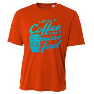 Nurse Fuel You Call It Coffee I Call It Nurse Fuel Funny Gift Cooling Performance Crew T-Shirt