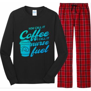 Nurse Fuel You Call It Coffee I Call It Nurse Fuel Funny Gift Long Sleeve Pajama Set