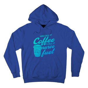 Nurse Fuel You Call It Coffee I Call It Nurse Fuel Funny Gift Hoodie