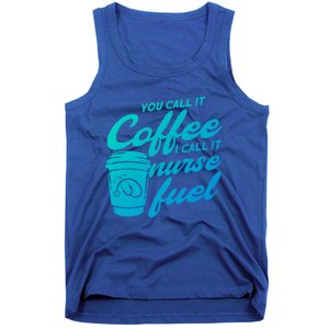 Nurse Fuel You Call It Coffee I Call It Nurse Fuel Funny Gift Tank Top