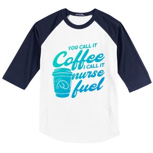 Nurse Fuel You Call It Coffee I Call It Nurse Fuel Funny Gift Baseball Sleeve Shirt