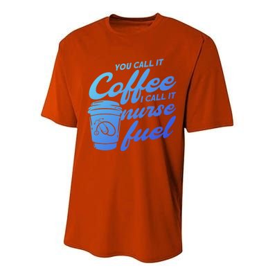 Nurse Fuel You Call It Coffee I Call It Nurse Fuel Funny Gift Performance Sprint T-Shirt