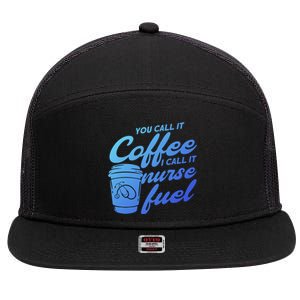 Nurse Fuel You Call It Coffee I Call It Nurse Fuel Funny Gift 7 Panel Mesh Trucker Snapback Hat