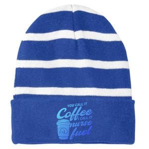 Nurse Fuel You Call It Coffee I Call It Nurse Fuel Funny Gift Striped Beanie with Solid Band