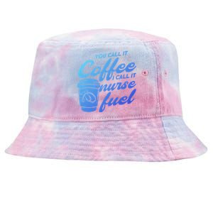 Nurse Fuel You Call It Coffee I Call It Nurse Fuel Funny Gift Tie-Dyed Bucket Hat