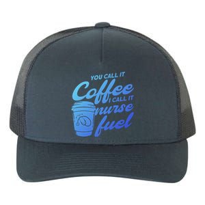 Nurse Fuel You Call It Coffee I Call It Nurse Fuel Funny Gift Yupoong Adult 5-Panel Trucker Hat