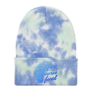 Nurse Fuel You Call It Coffee I Call It Nurse Fuel Funny Gift Tie Dye 12in Knit Beanie