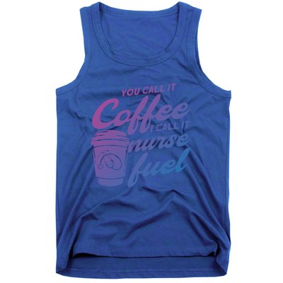 Nurse Fuel You Call It Coffee I Call It Nurse Fuel Funny Gift Tank Top