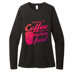 Nurse Fuel You Call It Coffee I Call It Nurse Fuel Funny Gift Womens CVC Long Sleeve Shirt