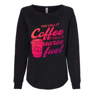 Nurse Fuel You Call It Coffee I Call It Nurse Fuel Funny Gift Womens California Wash Sweatshirt