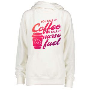 Nurse Fuel You Call It Coffee I Call It Nurse Fuel Funny Gift Womens Funnel Neck Pullover Hood