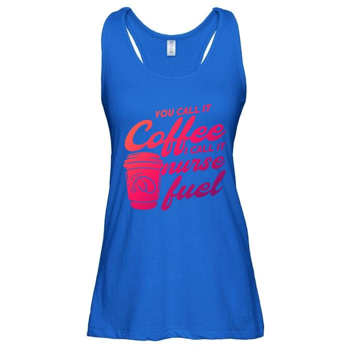 Nurse Fuel You Call It Coffee I Call It Nurse Fuel Funny Gift Ladies Essential Flowy Tank