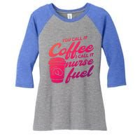 Nurse Fuel You Call It Coffee I Call It Nurse Fuel Funny Gift Women's Tri-Blend 3/4-Sleeve Raglan Shirt