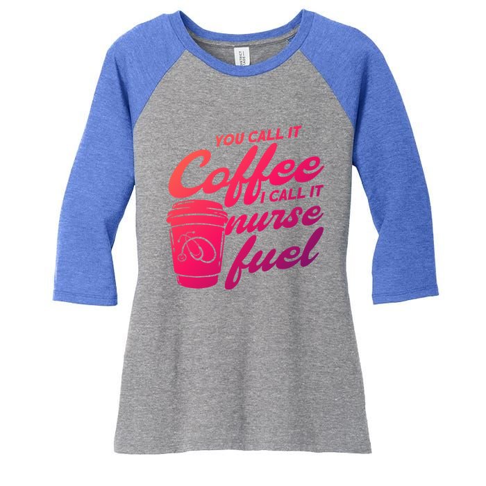 Nurse Fuel You Call It Coffee I Call It Nurse Fuel Funny Gift Women's Tri-Blend 3/4-Sleeve Raglan Shirt