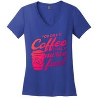 Nurse Fuel You Call It Coffee I Call It Nurse Fuel Funny Gift Women's V-Neck T-Shirt