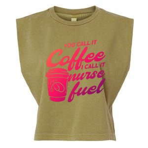 Nurse Fuel You Call It Coffee I Call It Nurse Fuel Funny Gift Garment-Dyed Women's Muscle Tee