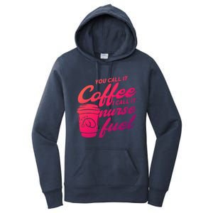 Nurse Fuel You Call It Coffee I Call It Nurse Fuel Funny Gift Women's Pullover Hoodie