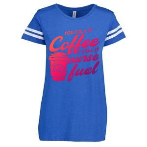 Nurse Fuel You Call It Coffee I Call It Nurse Fuel Funny Gift Enza Ladies Jersey Football T-Shirt