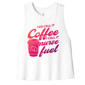 Nurse Fuel You Call It Coffee I Call It Nurse Fuel Funny Gift Women's Racerback Cropped Tank