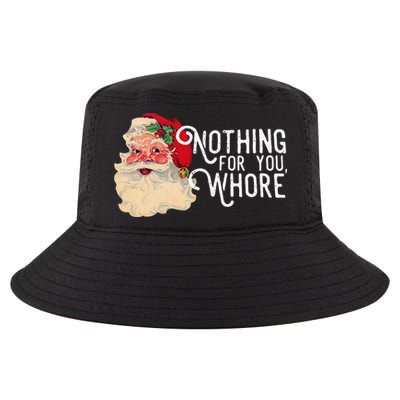 Nothing For You Whore Funny Santa Claus Christmas Vintage Gift Cool Comfort Performance Bucket Hat
