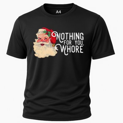Nothing For You Whore Funny Santa Claus Christmas Vintage Gift Cooling Performance Crew T-Shirt