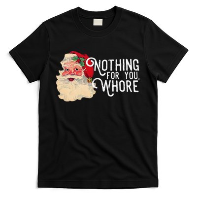 Nothing For You Whore Funny Santa Claus Christmas Vintage Gift T-Shirt