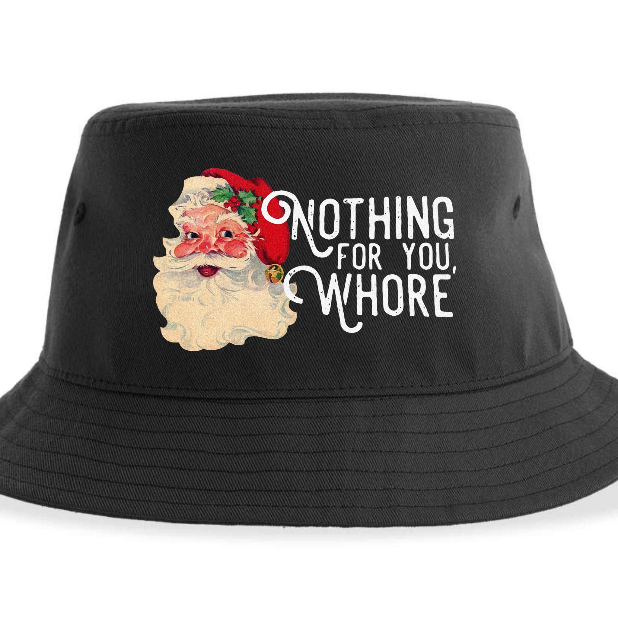 Nothing For You Whore Funny Santa Claus Christmas Vintage Gift Sustainable Bucket Hat