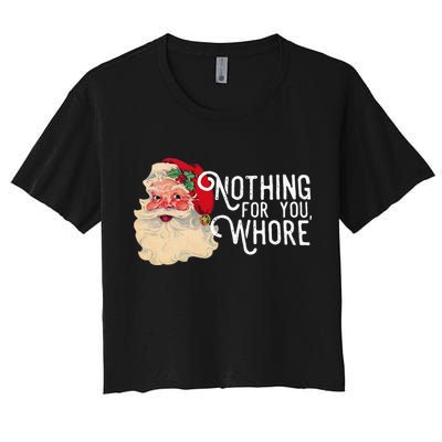Nothing For You Whore Funny Santa Claus Christmas Vintage Gift Women's Crop Top Tee